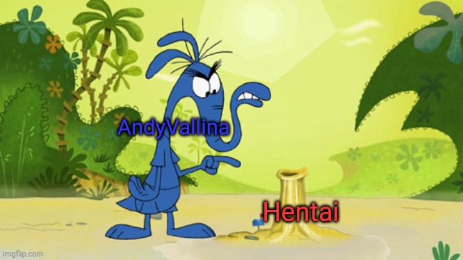 HentaiVanilla | AndyVallina; Hentai | image tagged in aardvark pointing to ant's house | made w/ Imgflip meme maker