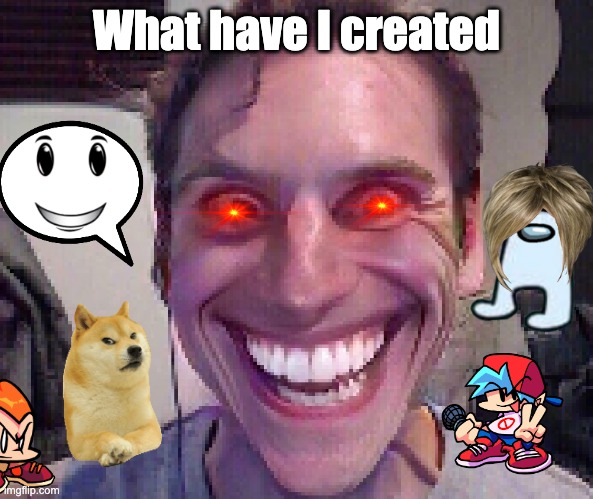 sus | What have I created | image tagged in when the imposter is sus | made w/ Imgflip meme maker