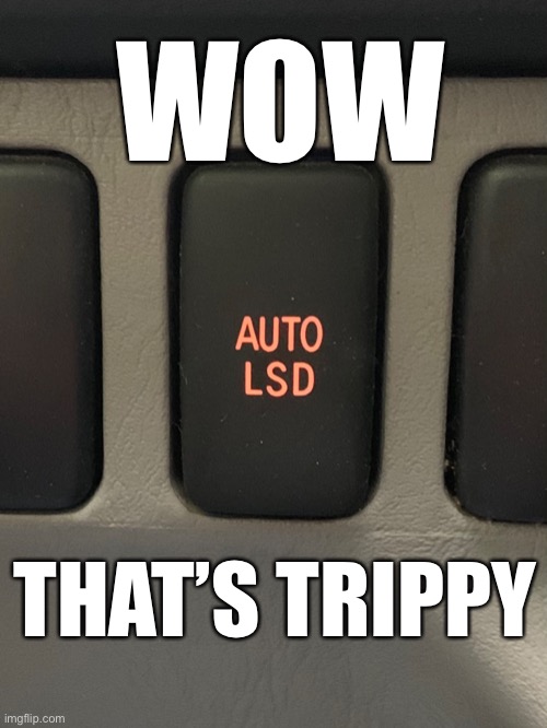 Careful which button you push | WOW; THAT’S TRIPPY | image tagged in lsd,trippy | made w/ Imgflip meme maker