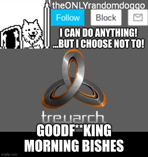 theONLYrandomdoggo's announcement updated | GOODF**KING MORNING BISHES | image tagged in theonlyrandomdoggo's announcement updated | made w/ Imgflip meme maker