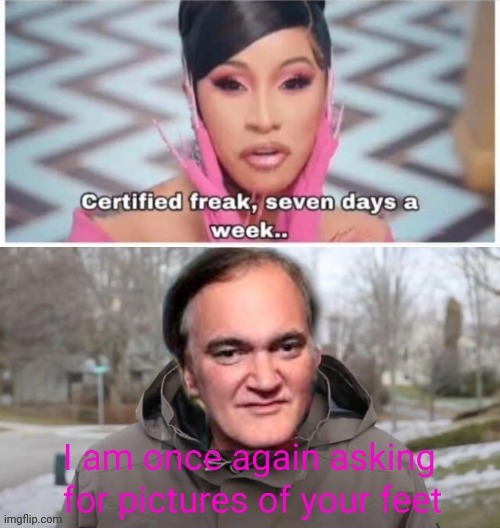The great crossover | image tagged in quentin tarantino,cardi b,feet | made w/ Imgflip meme maker