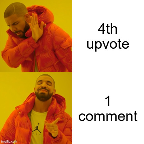 Drake Hotline Bling Meme | 4th upvote 1 comment | image tagged in memes,drake hotline bling | made w/ Imgflip meme maker