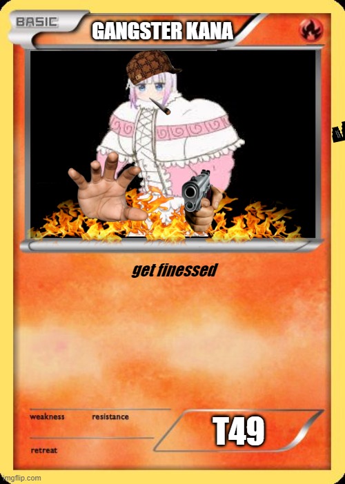 Blank Pokemon Card | GANGSTER KANA; get finessed; T49 | image tagged in blank pokemon card | made w/ Imgflip meme maker