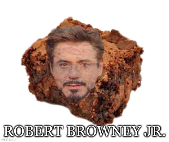 And another one... | ROBERT BROWNEY JR. | image tagged in and another one | made w/ Imgflip meme maker
