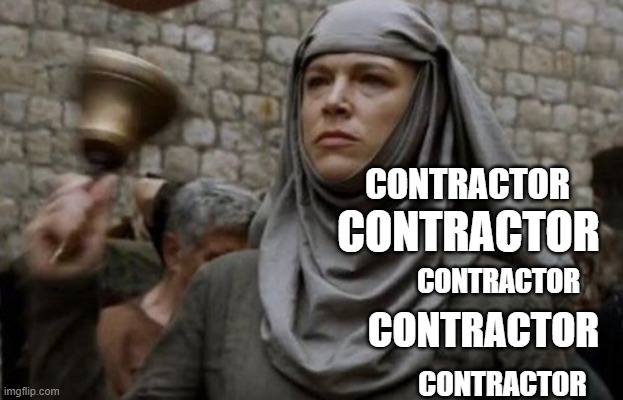 Contract workers | CONTRACTOR; CONTRACTOR; CONTRACTOR; CONTRACTOR; CONTRACTOR | image tagged in shame bell - game of thrones | made w/ Imgflip meme maker