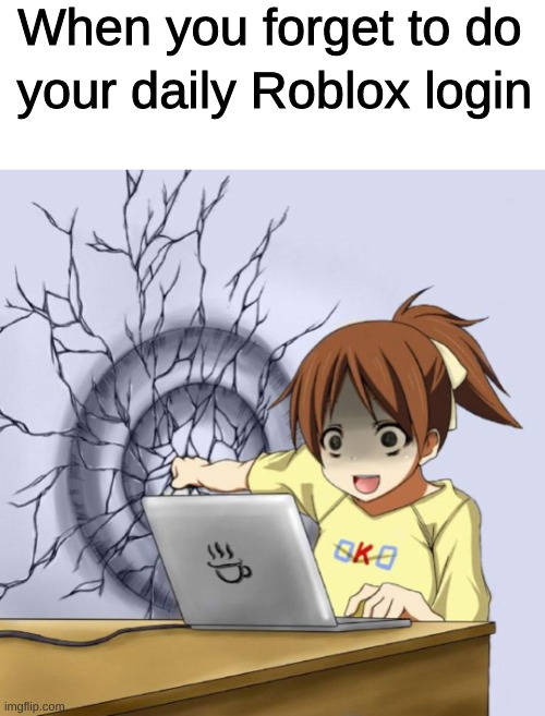 ui punching a wall | When you forget to do; your daily Roblox login | image tagged in ui punching a wall | made w/ Imgflip meme maker