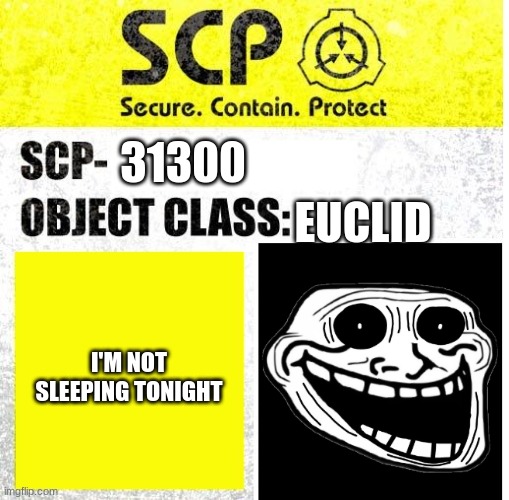 SCP Sign Generator | EUCLID; 31300; I'M NOT SLEEPING TONIGHT | image tagged in scp sign generator | made w/ Imgflip meme maker