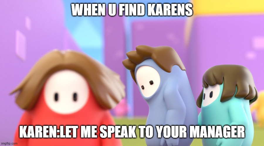 gif | WHEN U FIND KARENS; KAREN:LET ME SPEAK TO YOUR MANAGER | image tagged in fall guys meme | made w/ Imgflip meme maker