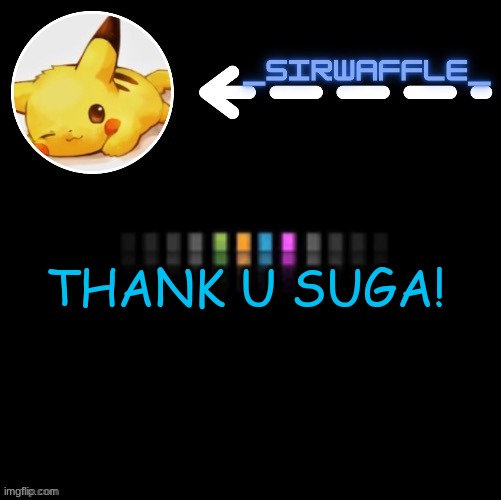 Waffle | THANK U SUGA! | image tagged in waffle | made w/ Imgflip meme maker