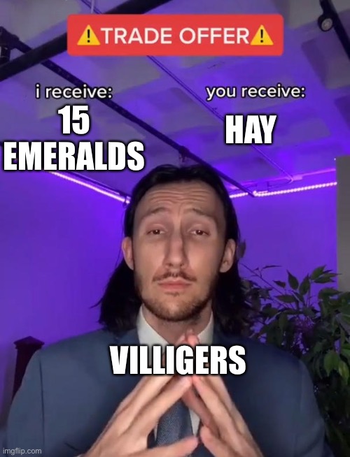 Haha funny minecraft | 15 EMERALDS; HAY; VILLIGERS | image tagged in trade offer | made w/ Imgflip meme maker