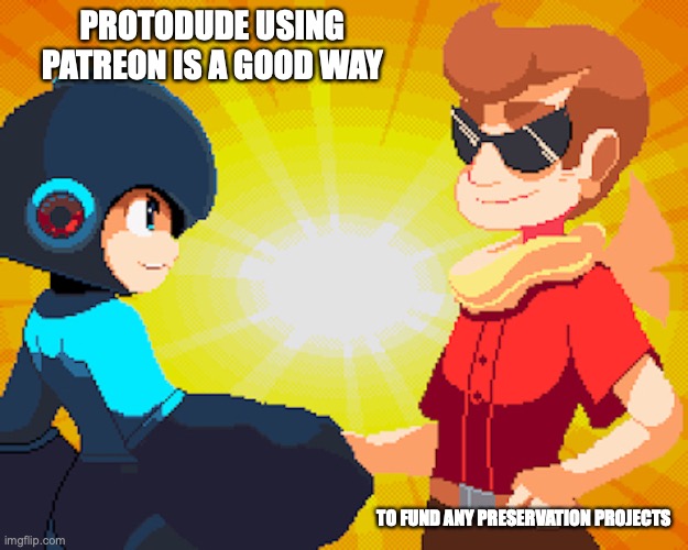 Protodude and Mega Man | PROTODUDE USING PATREON IS A GOOD WAY; TO FUND ANY PRESERVATION PROJECTS | image tagged in megaman,memes | made w/ Imgflip meme maker