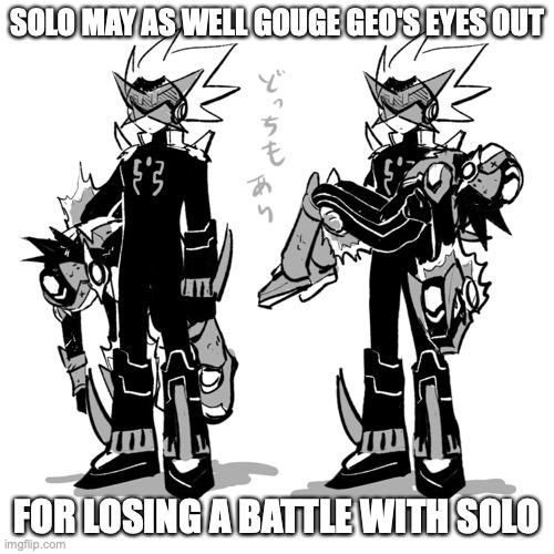 Solo Holding Defeated Geo | SOLO MAY AS WELL GOUGE GEO'S EYES OUT; FOR LOSING A BATTLE WITH SOLO | image tagged in geo stelar,megaman,megaman star force,memes | made w/ Imgflip meme maker
