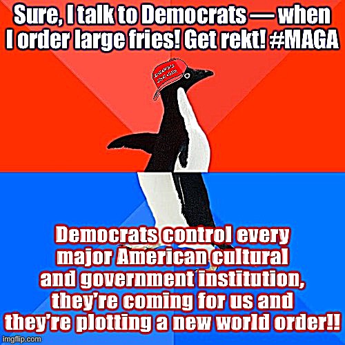 Conservatives seem rather schizophrenic on how much power Democrats have | image tagged in conservative logic,conservatives,maga,socially awesome awkward penguin,politics lol,democrats | made w/ Imgflip meme maker