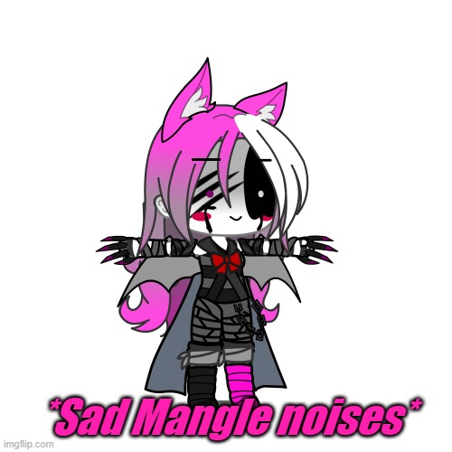 *Sad Mangle noises* | made w/ Imgflip meme maker