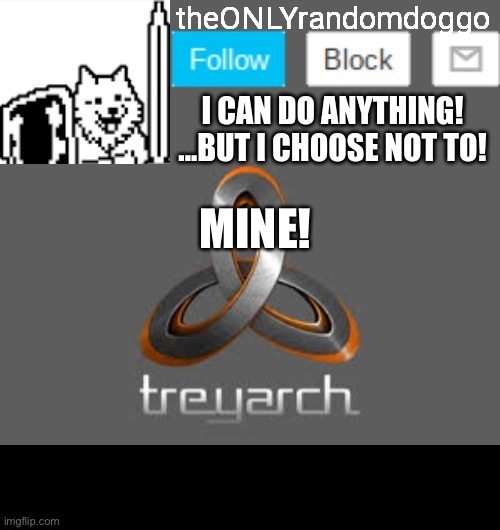 theONLYrandomdoggo's announcement updated | MINE! | image tagged in theonlyrandomdoggo's announcement updated | made w/ Imgflip meme maker