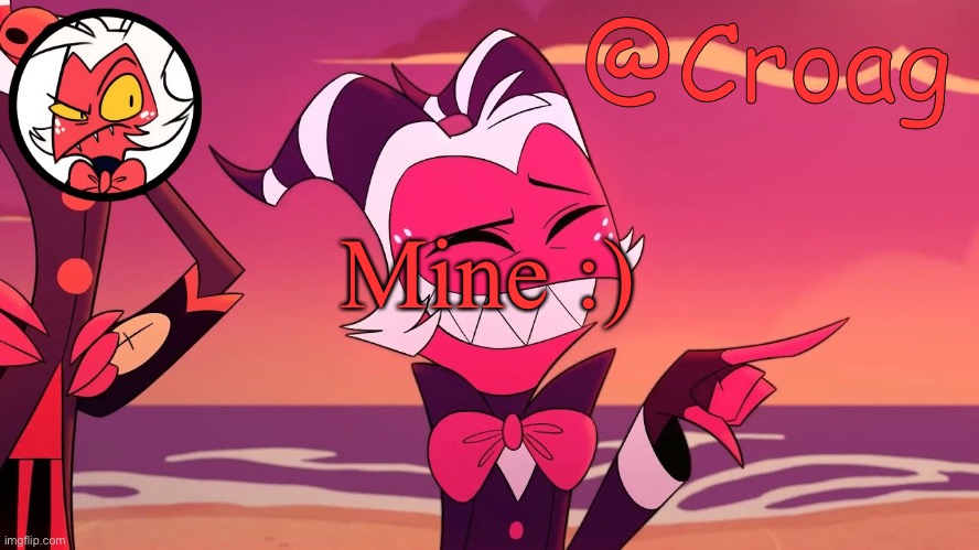 If you have a template and use it, it’s mine :) | Mine :) | image tagged in croag's moxxie template | made w/ Imgflip meme maker