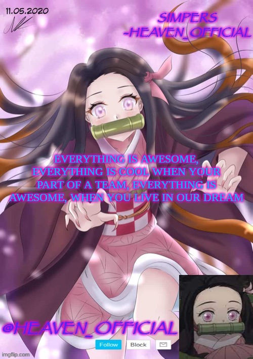 Heaven_Official‘s template by JummyGummie53 | EVERYTHING IS AWESOME, EVERYTHING IS COOL WHEN YOUR PART OF A TEAM, EVERYTHING IS AWESOME, WHEN YOU LIVE IN OUR DREAM | image tagged in heaven_official s template by jummygummie53 | made w/ Imgflip meme maker