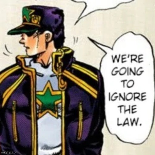we're going to ignore the law | image tagged in we're going to ignore the law | made w/ Imgflip meme maker