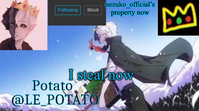 i’m sorry ;-; | nezuko_official’s property now; I steal now | image tagged in le_potato | made w/ Imgflip meme maker