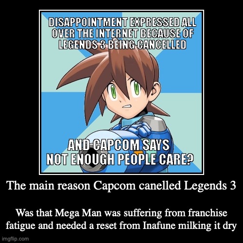 Legends 3 Cancelled 10 Years Ago | image tagged in demotivationals,megaman,megaman legends | made w/ Imgflip demotivational maker