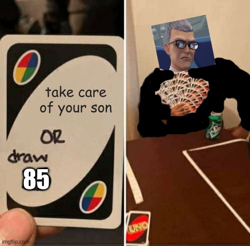 UNO Draw 25 Cards Meme | take care of your son; 85 | image tagged in memes,uno draw 25 cards,funny | made w/ Imgflip meme maker