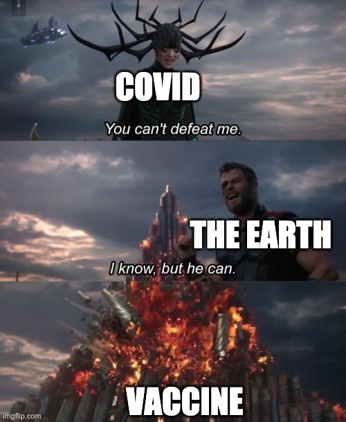 You can't defeat me | COVID; THE EARTH; VACCINE | image tagged in you can't defeat me | made w/ Imgflip meme maker