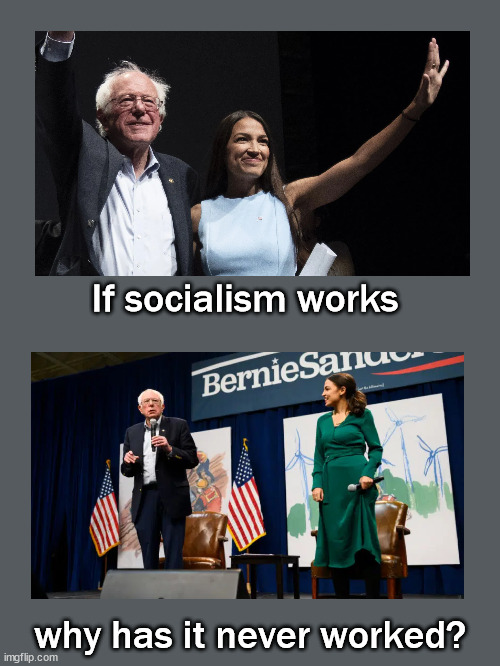If socialism works, it would be working somewhere | If socialism works; why has it never worked? | image tagged in politics | made w/ Imgflip meme maker