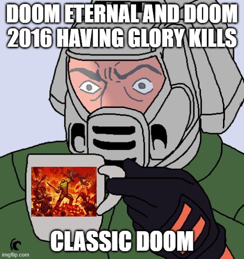 Doom guy is now shocked | DOOM ETERNAL AND DOOM 2016 HAVING GLORY KILLS; CLASSIC DOOM | image tagged in detective doom guy,doom,doom 2016,doom eternal | made w/ Imgflip meme maker