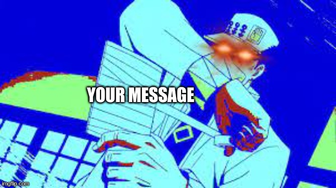 YOUR MESSAGE | made w/ Imgflip meme maker