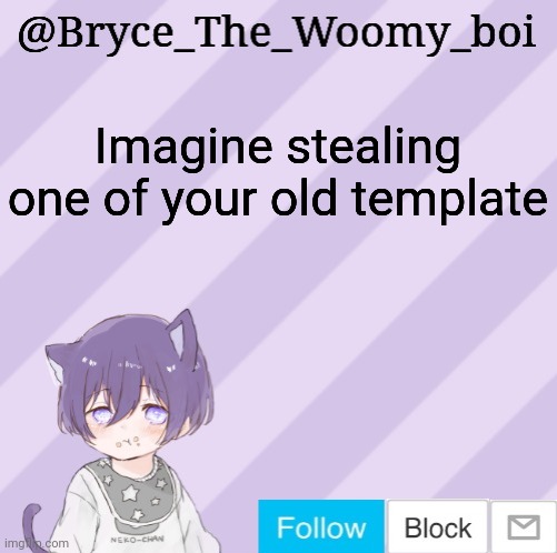 Bryce_The_Woomy_boi's announcement template | Imagine stealing one of your old template | image tagged in bryce_the_woomy_boi's announcement template | made w/ Imgflip meme maker