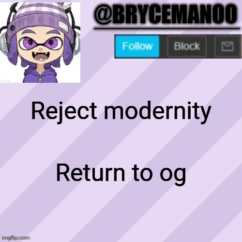 BrycemanOO announcement temple | Reject modernity; Return to og | image tagged in brycemanoo announcement temple | made w/ Imgflip meme maker