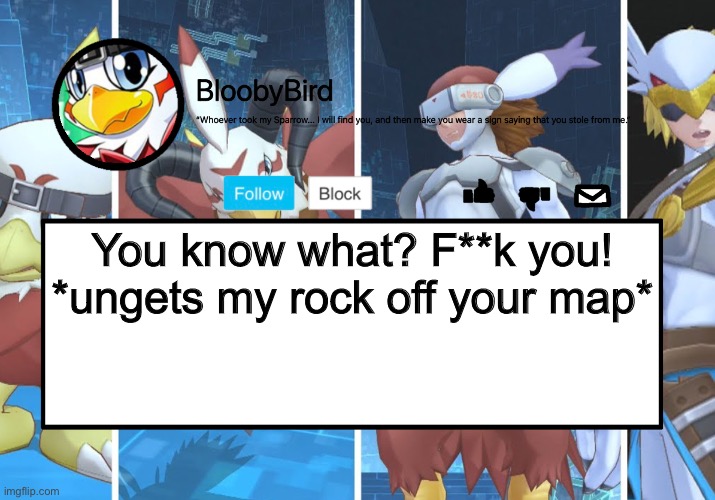 It sounds inappropriate. | You know what? F**k you!
*ungets my rock off your map* | image tagged in bloo s better announcement hawkmon version | made w/ Imgflip meme maker