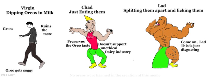 *laughs in just eats them | image tagged in memes,virgin vs chad,oreos | made w/ Imgflip meme maker