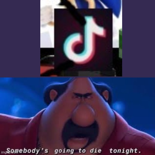 Somebody's Going To Die Tonight | image tagged in somebody's going to die tonight | made w/ Imgflip meme maker