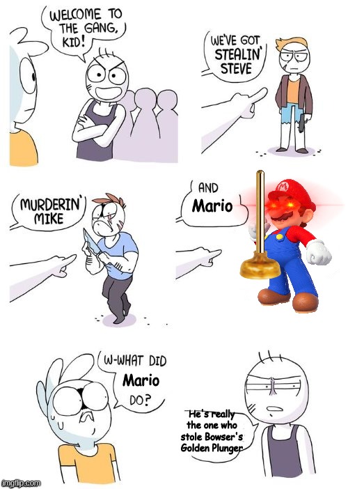 I mean it's true ¯\_(ツ)_/¯ | Mario; Mario; He's really the one who stole Bowser's Golden Plunger | image tagged in crimes johnson,mario,golden plunger,bowser | made w/ Imgflip meme maker