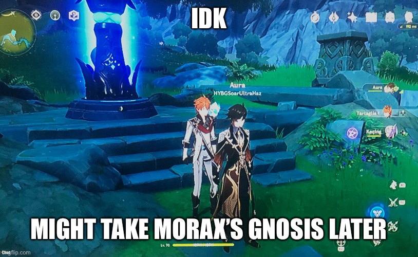 IDK; MIGHT TAKE MORAX’S GNOSIS LATER | made w/ Imgflip meme maker