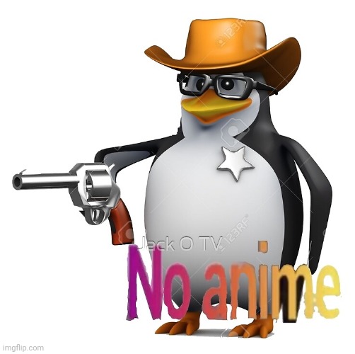 No Anime Sheriff | image tagged in no anime sheriff | made w/ Imgflip meme maker