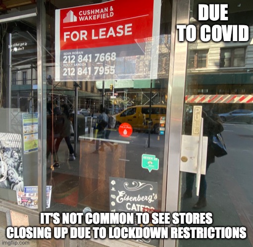 Store Closing During Lockdown | DUE TO COVID; IT'S NOT COMMON TO SEE STORES CLOSING UP DUE TO LOCKDOWN RESTRICTIONS | image tagged in covid-19,memes | made w/ Imgflip meme maker