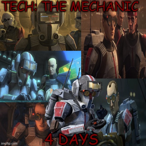 4 days till the Bad Batch | TECH: THE MECHANIC; 4 DAYS | image tagged in memes,countdown,clone trooper | made w/ Imgflip meme maker