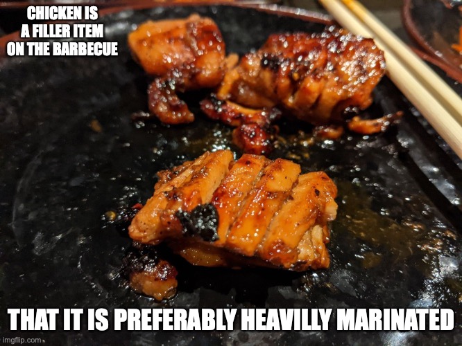 Soy Chicken | CHICKEN IS A FILLER ITEM ON THE BARBECUE; THAT IT IS PREFERABLY HEAVILLY MARINATED | image tagged in barbecue,chicken,memes,food | made w/ Imgflip meme maker