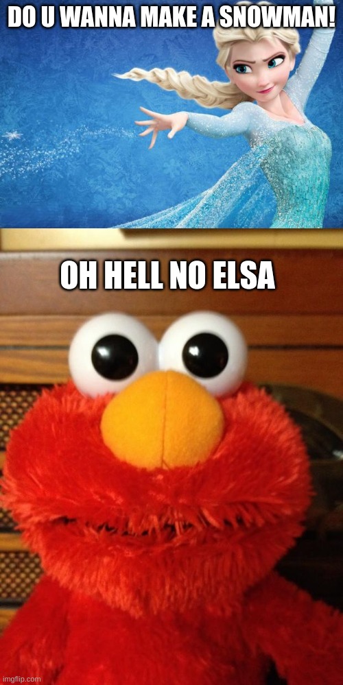DO U WANNA MAKE A SNOWMAN! OH HELL NO ELSA | image tagged in frozen,tickle me hell no | made w/ Imgflip meme maker