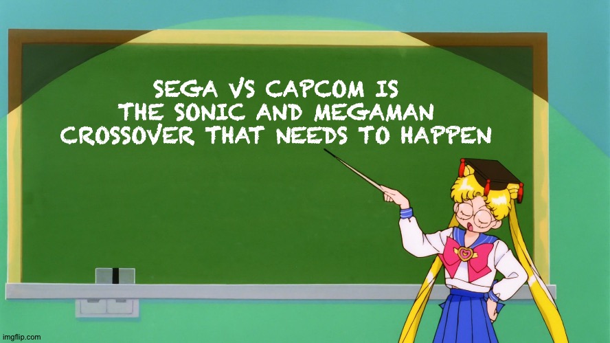 Sailor Moon Chalkboard | SEGA VS CAPCOM IS THE SONIC AND MEGAMAN CROSSOVER THAT NEEDS TO HAPPEN | image tagged in sailor moon chalkboard | made w/ Imgflip meme maker
