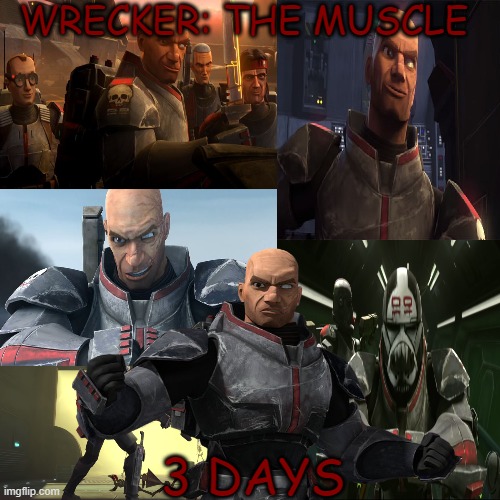 3 days till the bad batch | WRECKER: THE MUSCLE; 3 DAYS | image tagged in countdown,clone trooper,memes | made w/ Imgflip meme maker