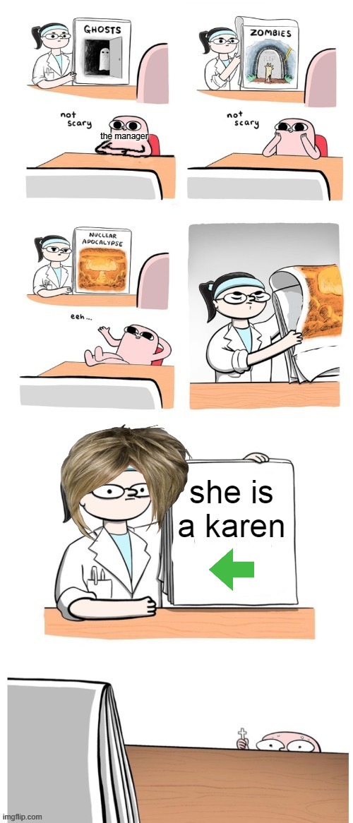 Not Scary | the manager; she is a karen | image tagged in not scary | made w/ Imgflip meme maker