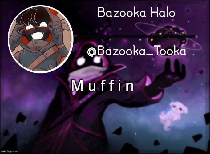 Bazooka's BBH template | M u f f i n | image tagged in bazooka's bbh template | made w/ Imgflip meme maker