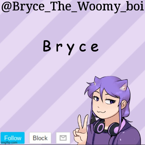 Bryce_The_Woomy_boi's new announcement template | B r y c e | image tagged in bryce_the_woomy_boi's new announcement template | made w/ Imgflip meme maker