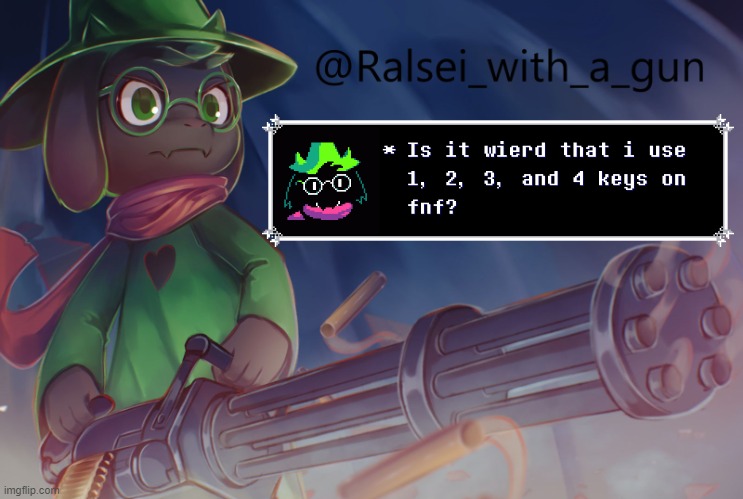 Idk if anybody else uses 1, 2, 3, and 4 keys | image tagged in ralsei_with_a_gun's crappy announcement template | made w/ Imgflip meme maker