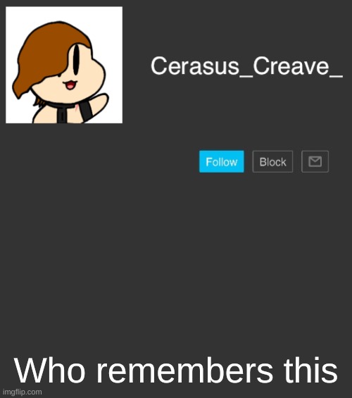 tempstea; | Who remembers this | image tagged in cerasus_creave_ announcement | made w/ Imgflip meme maker