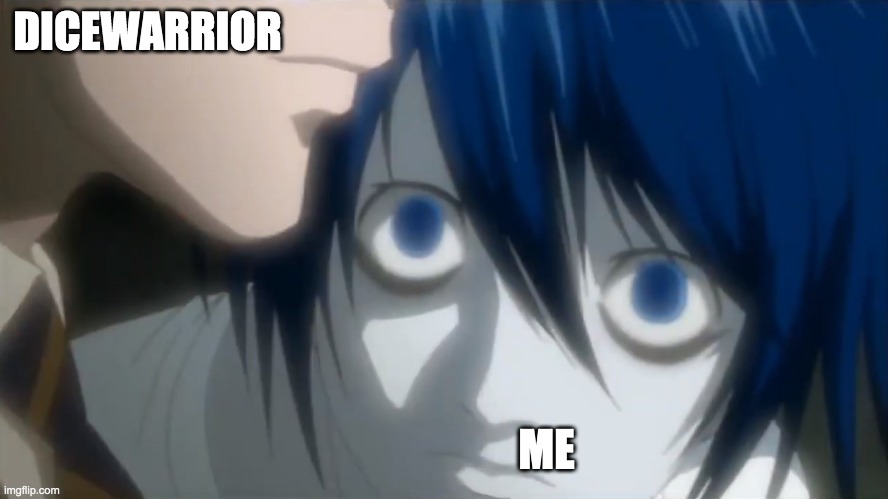 l looking at kira | DICEWARRIOR ME | image tagged in l looking at kira | made w/ Imgflip meme maker