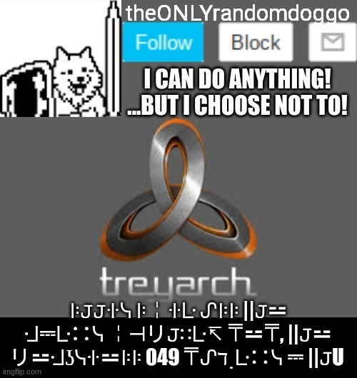 theONLYrandomdoggo's announcement updated | ꖎ𝙹𝙹ꖌᓭ ꖎ╎ꖌᒷ ᔑꖎꖎ ||𝙹⚍ ᒲ⎓ᒷ∷ᓭ ╎⊣リ𝙹∷ᒷ↸ ⍑⚍⍑, ||𝙹⚍ リ⚍ᒲʖᓭꖌ⚍ꖎꖎ 049 ⍑ᔑℸ ̣ ᒷ∷ᓭ ⎓ ||𝙹U | image tagged in theonlyrandomdoggo's announcement updated | made w/ Imgflip meme maker